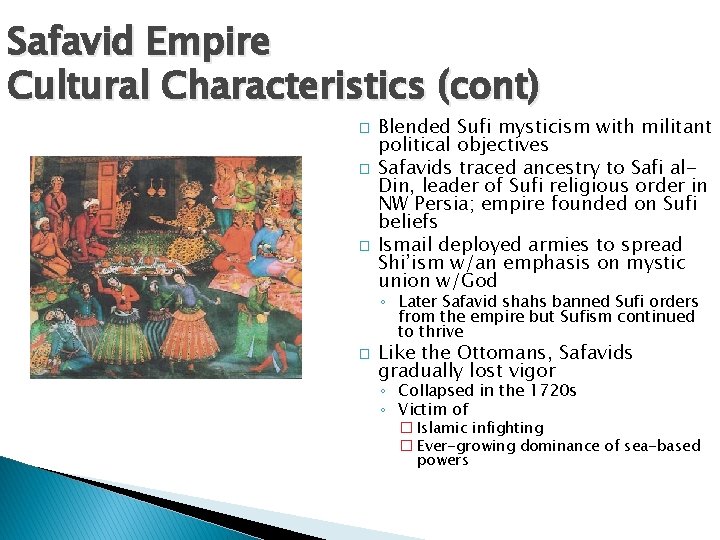 Safavid Empire Cultural Characteristics (cont) � � � Blended Sufi mysticism with militant political