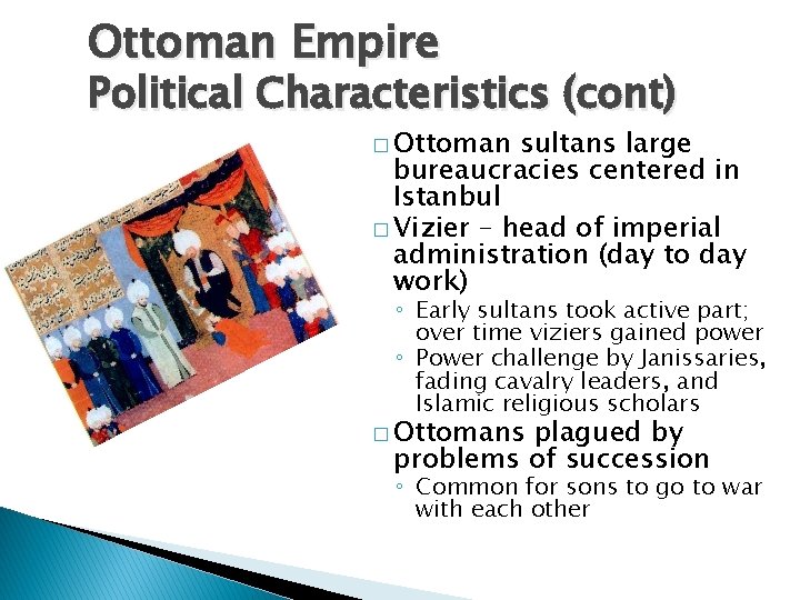 Ottoman Empire Political Characteristics (cont) � Ottoman sultans large bureaucracies centered in Istanbul �