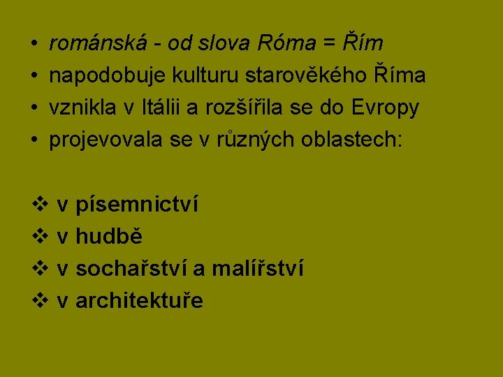  • • románská - od slova Róma = Řím napodobuje kulturu starověkého Říma
