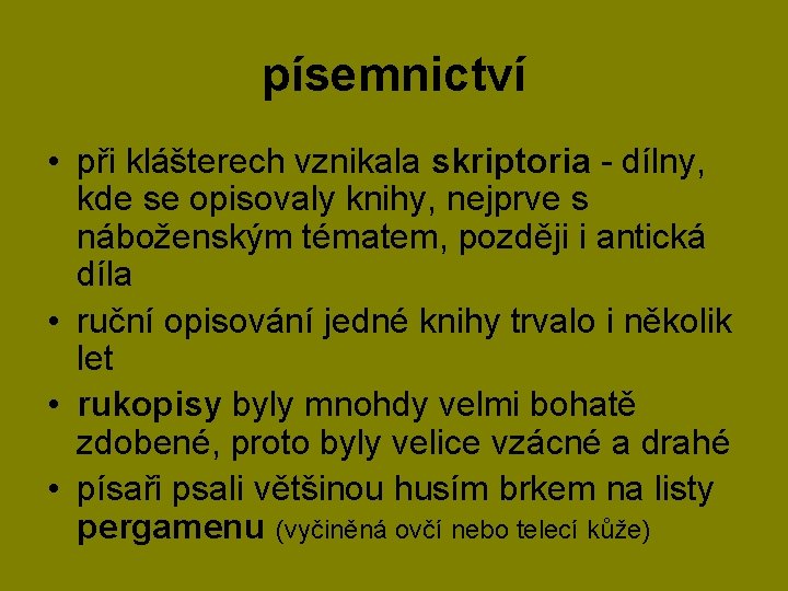 písemnictví • při klášterech vznikala skriptoria - dílny, kde se opisovaly knihy, nejprve s