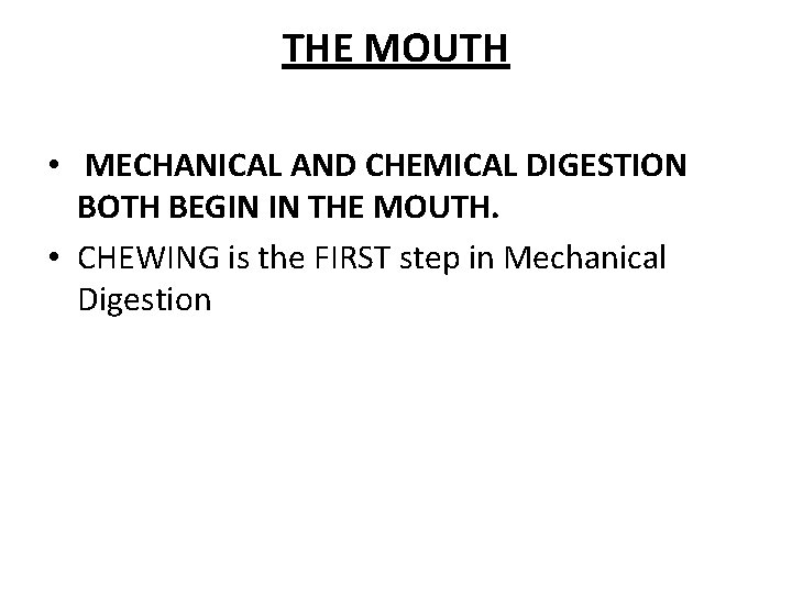 THE MOUTH • MECHANICAL AND CHEMICAL DIGESTION BOTH BEGIN IN THE MOUTH. • CHEWING