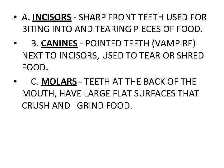  • A. INCISORS - SHARP FRONT TEETH USED FOR BITING INTO AND TEARING