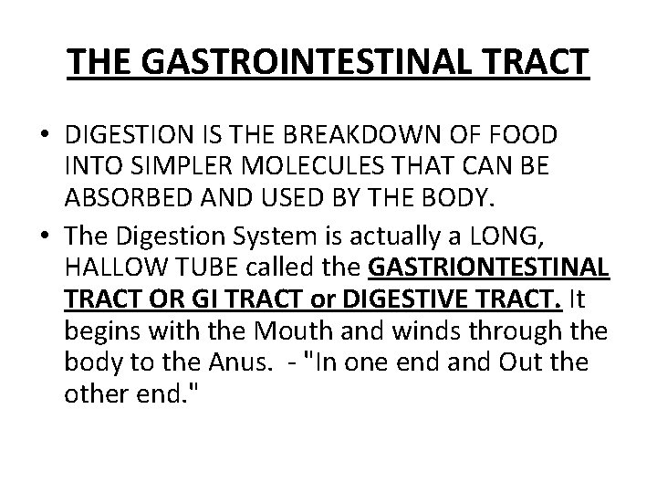 THE GASTROINTESTINAL TRACT • DIGESTION IS THE BREAKDOWN OF FOOD INTO SIMPLER MOLECULES THAT