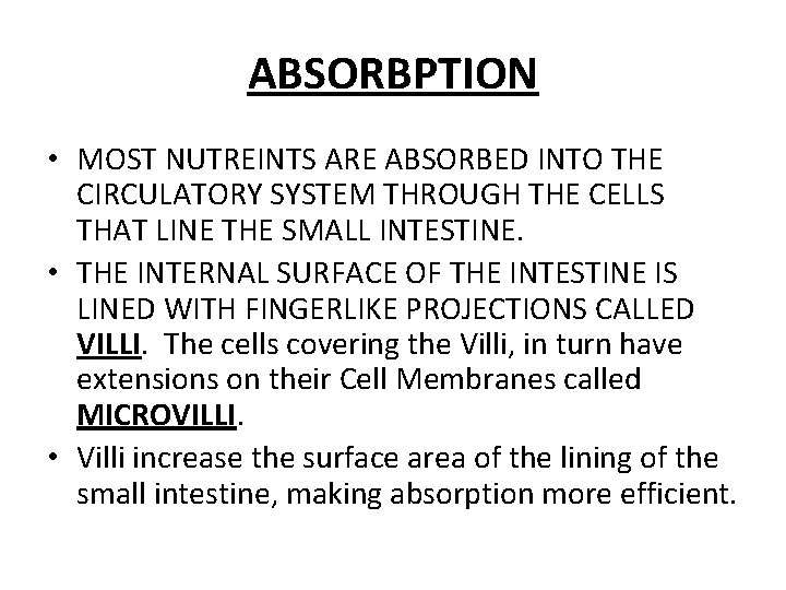 ABSORBPTION • MOST NUTREINTS ARE ABSORBED INTO THE CIRCULATORY SYSTEM THROUGH THE CELLS THAT
