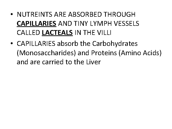  • NUTREINTS ARE ABSORBED THROUGH CAPILLARIES AND TINY LYMPH VESSELS CALLED LACTEALS IN