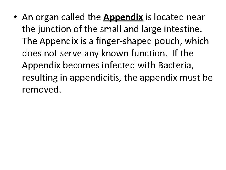  • An organ called the Appendix is located near the junction of the