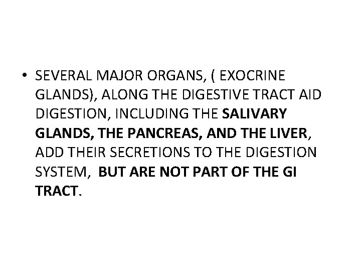  • SEVERAL MAJOR ORGANS, ( EXOCRINE GLANDS), ALONG THE DIGESTIVE TRACT AID DIGESTION,