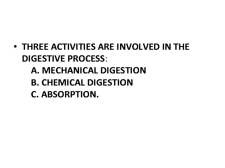  • THREE ACTIVITIES ARE INVOLVED IN THE DIGESTIVE PROCESS: A. MECHANICAL DIGESTION B.