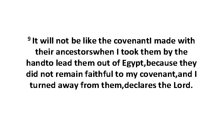 9 It will not be like the covenant. I made with their ancestorswhen I