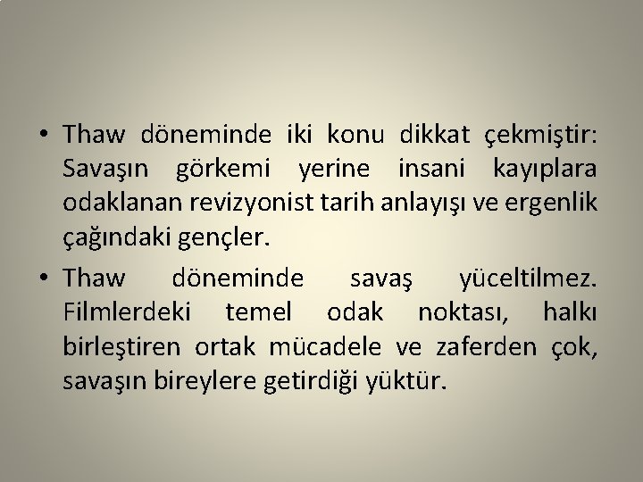  • Thaw döneminde iki konu dikkat çekmiştir: Savaşın görkemi yerine insani kayıplara odaklanan