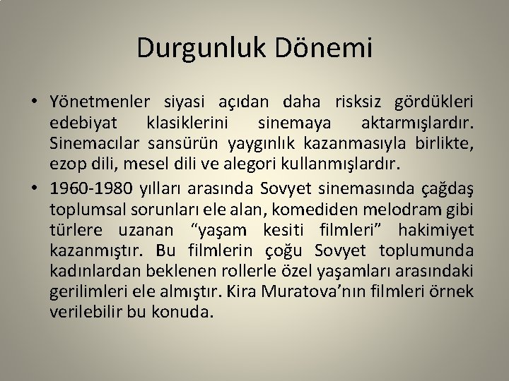 Durgunluk Dönemi • Yönetmenler siyasi açıdan daha risksiz gördükleri edebiyat klasiklerini sinemaya aktarmışlardır. Sinemacılar