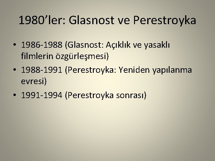 1980’ler: Glasnost ve Perestroyka • 1986 -1988 (Glasnost: Açıklık ve yasaklı filmlerin özgürleşmesi) •
