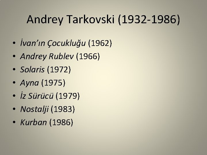 Andrey Tarkovski (1932 -1986) • • İvan’ın Çocukluğu (1962) Andrey Rublev (1966) Solaris (1972)