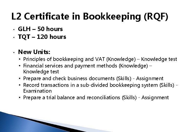 L 2 Certificate in Bookkeeping (RQF) • GLH – 50 hours TQT – 120