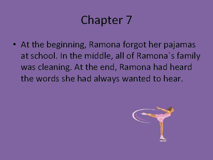 Chapter 7 • At the beginning, Ramona forgot her pajamas at school. In the