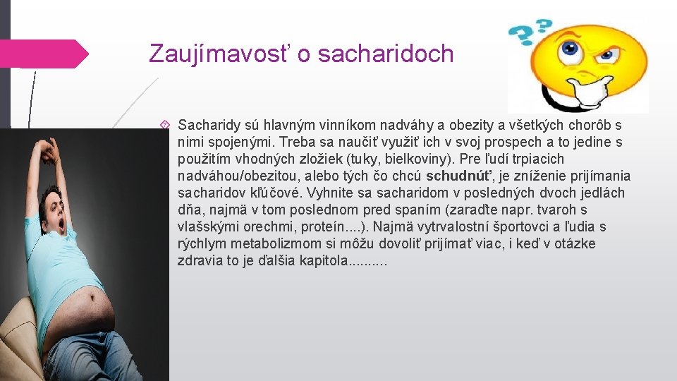 Zaujímavosť o sacharidoch Sacharidy sú hlavným vinníkom nadváhy a obezity a všetkých chorôb s