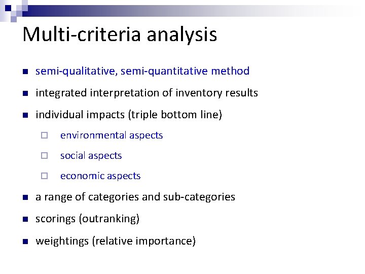 Multi-criteria analysis n semi-qualitative, semi-quantitative method n integrated interpretation of inventory results n individual