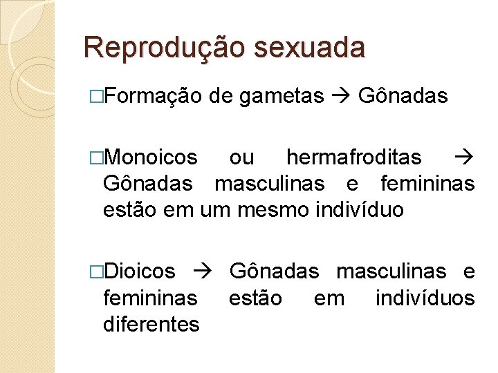 Reprodução sexuada �Formação de gametas Gônadas �Monoicos ou hermafroditas Gônadas masculinas e femininas estão