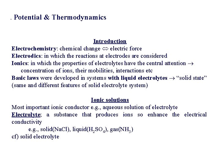 . Potential & Thermodynamics Introduction Electrochemistry: chemical change electric force Electrodics: in which the . Potential & Thermodynamics Introduction Electrochemistry: chemical change electric force Electrodics: in which the