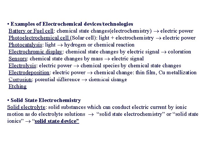 • Examples of Electrochemical devices/technologies Battery or Fuel cell: chemical state changes(electrochemistry) electric • Examples of Electrochemical devices/technologies Battery or Fuel cell: chemical state changes(electrochemistry) electric