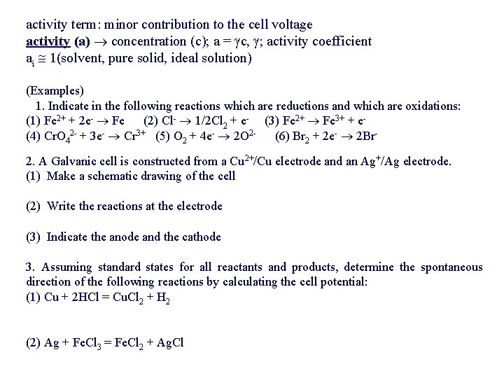 activity term: minor contribution to the cell voltage activity (a) concentration (c); a = activity term: minor contribution to the cell voltage activity (a) concentration (c); a =