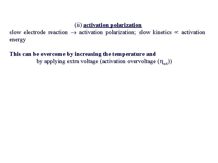 (ii) activation polarization slow electrode reaction activation polarization; slow kinetics activation energy This (ii) activation polarization slow electrode reaction activation polarization; slow kinetics activation energy This