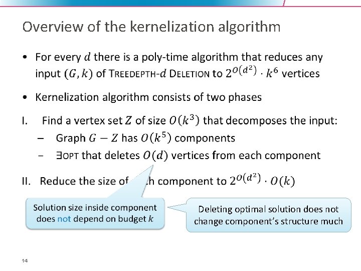Overview of the kernelization algorithm • 14 Deleting optimal solution does not change component’s