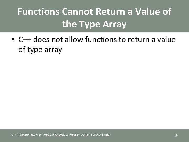 Functions Cannot Return a Value of the Type Array • C++ does not allow