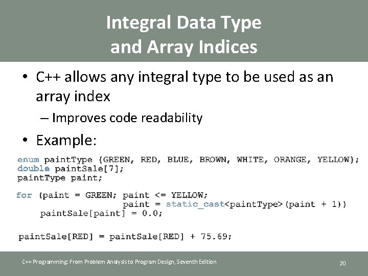 Integral Data Type and Array Indices • C++ allows any integral type to be