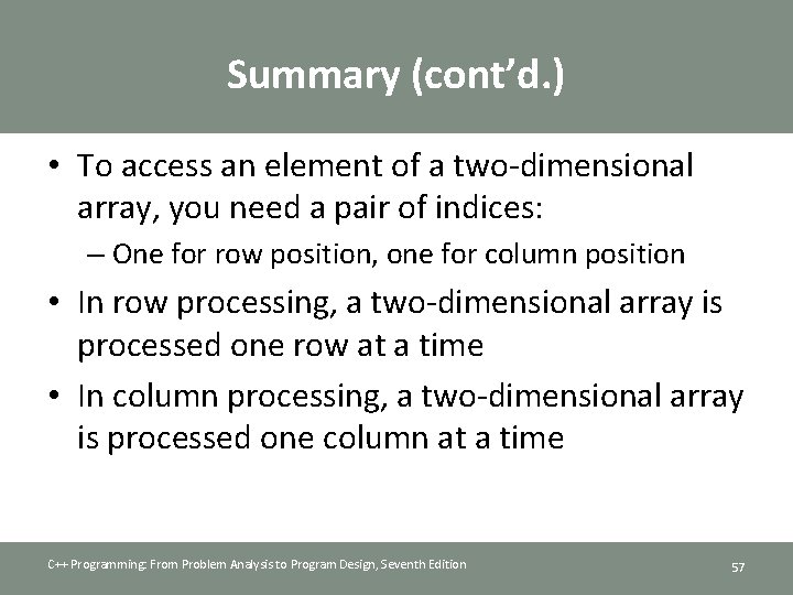 Summary (cont’d. ) • To access an element of a two-dimensional array, you need