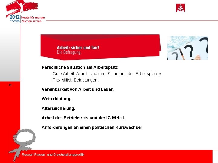 Persönliche Situation am Arbeitsplatz 19 ´ Gute Arbeit, Arbeitssituation, Sicherheit des Arbeitsplatzes, Flexibilität, Belastungen.