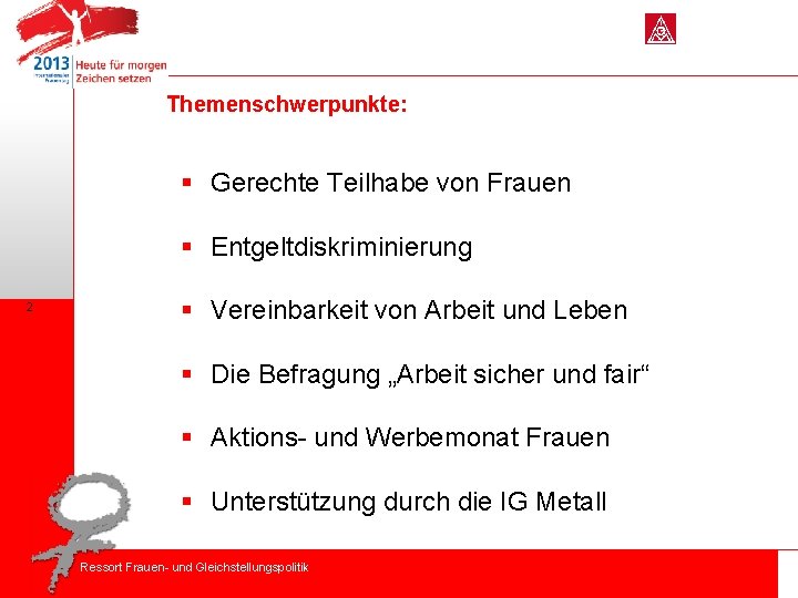 Themenschwerpunkte: § Gerechte Teilhabe von Frauen § Entgeltdiskriminierung 2 ´ § Vereinbarkeit von Arbeit