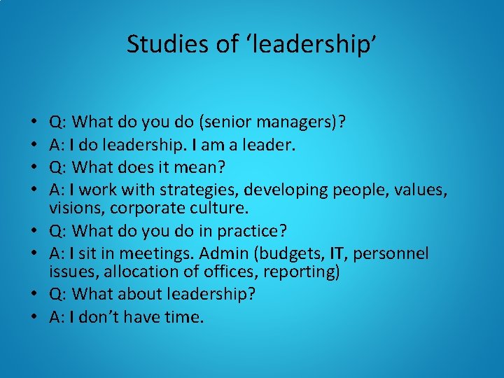 Studies of ‘leadership’ • • Q: What do you do (senior managers)? A: I