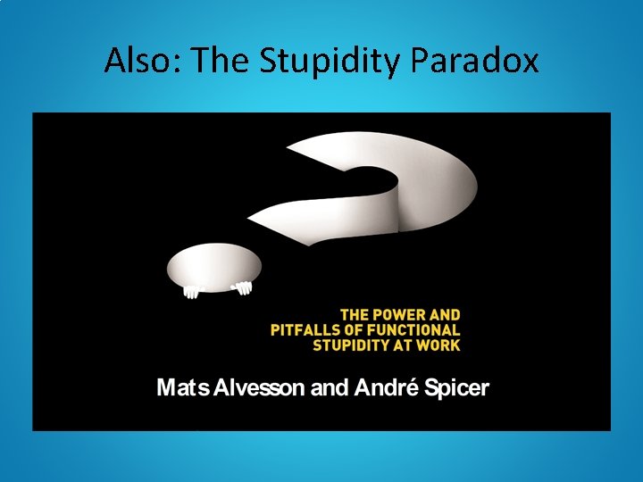 Also: The Stupidity Paradox 