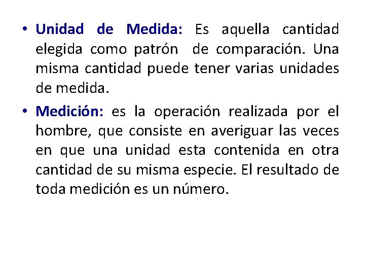  • Unidad de Medida: Es aquella cantidad elegida como patrón de comparación. Una