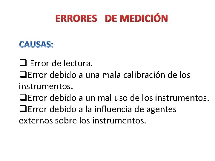 ERRORES DE MEDICIÓN q Error de lectura. q. Error debido a una mala calibración