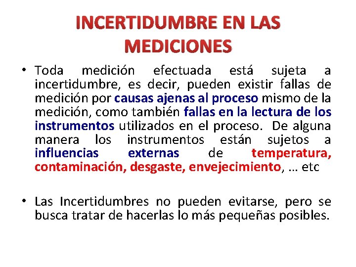 INCERTIDUMBRE EN LAS MEDICIONES • Toda medición efectuada está sujeta a incertidumbre, es decir,