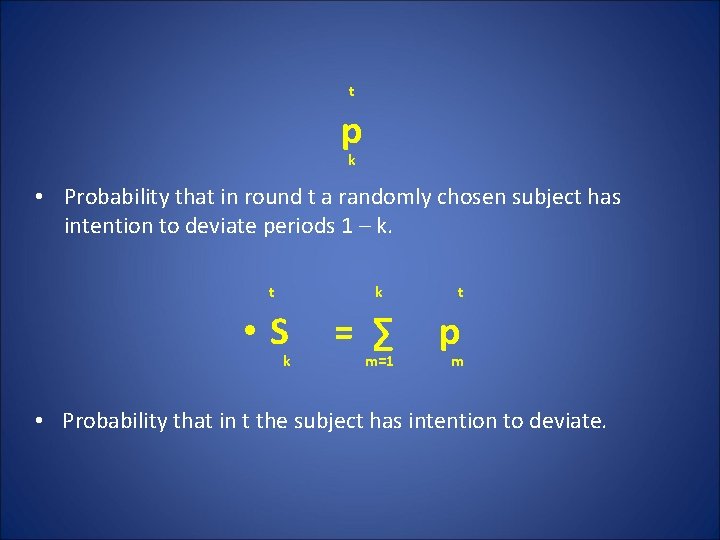 t p k • Probability that in round t a randomly chosen subject has