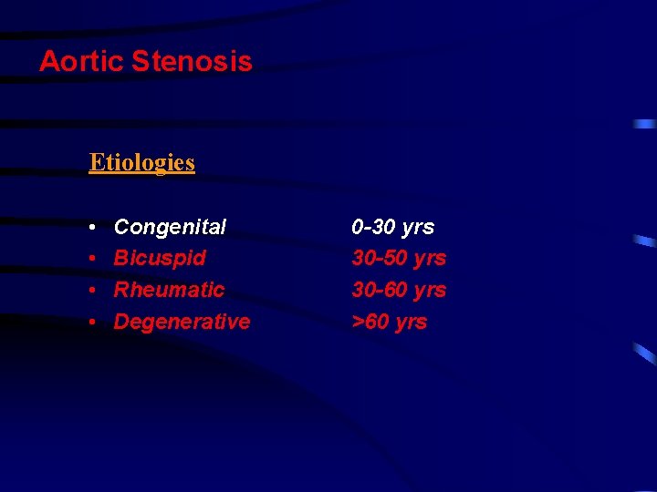 Aortic Stenosis Etiologies • • Congenital Bicuspid Rheumatic Degenerative 0 -30 yrs 30 -50