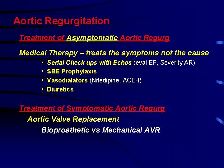 Aortic Regurgitation Treatment of Asymptomatic Aortic Regurg Medical Therapy – treats the symptoms not