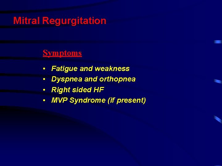 Mitral Regurgitation Symptoms • • Fatigue and weakness Dyspnea and orthopnea Right sided HF