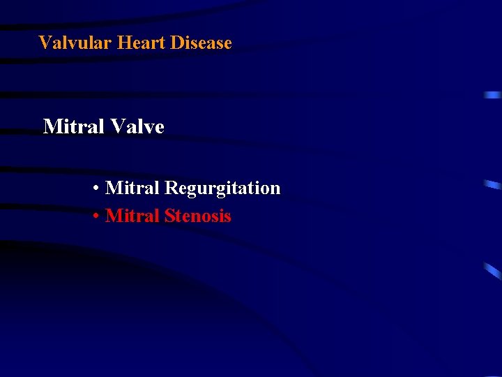 Valvular Heart Disease Mitral Valve • Mitral Regurgitation • Mitral Stenosis Valvular Heart Disease Mitral Valve • Mitral Regurgitation • Mitral Stenosis