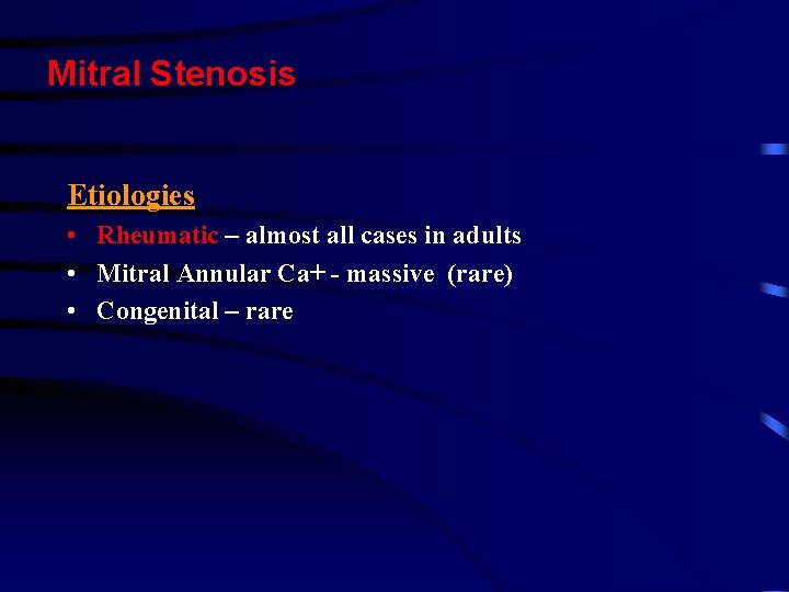 Mitral Stenosis Etiologies • Rheumatic – almost all cases in adults • Mitral Annular