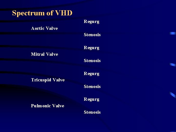 Spectrum of VHD Regurg Aortic Valve Stenosis Regurg Mitral Valve Stenosis Regurg Tricuspid Valve