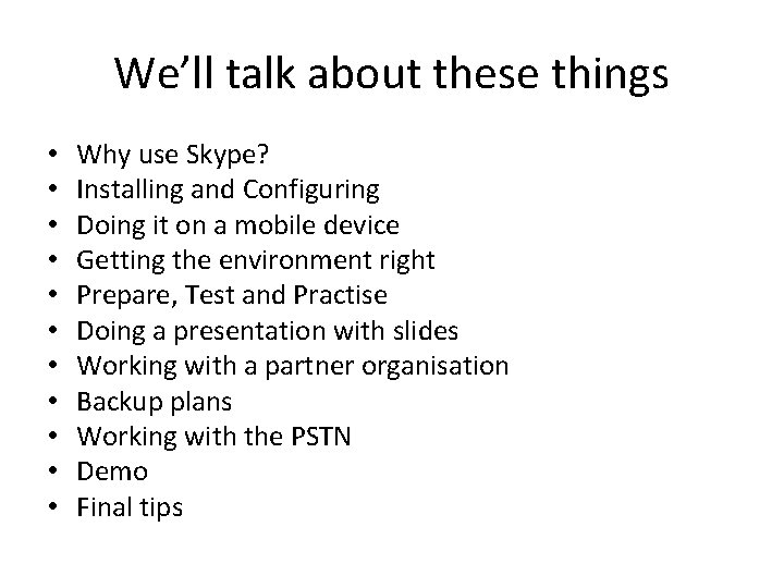We’ll talk about these things • • • Why use Skype? Installing and Configuring