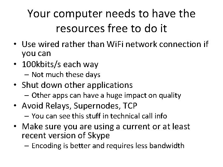 Your computer needs to have the resources free to do it • Use wired