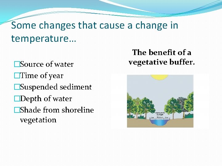 Some changes that cause a change in temperature… �Source of water �Time of year