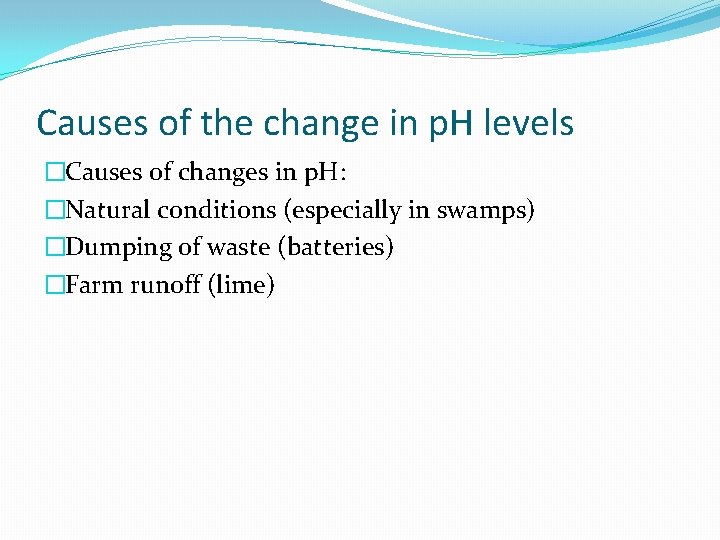 Causes of the change in p. H levels �Causes of changes in p. H: Causes of the change in p. H levels �Causes of changes in p. H: