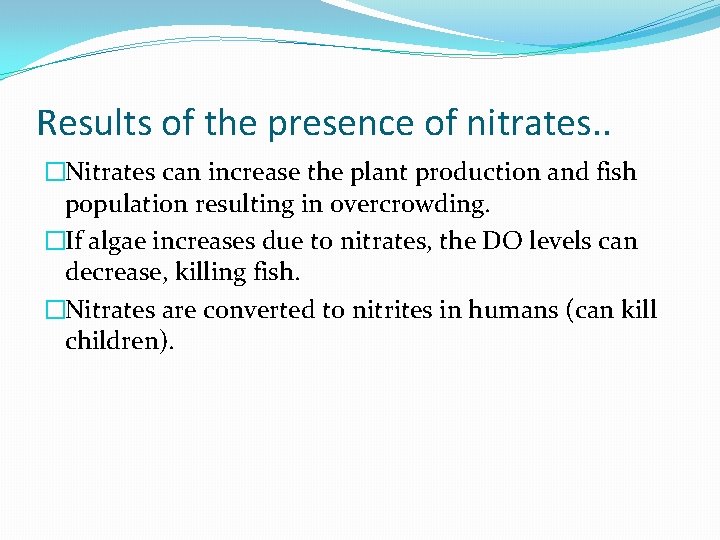 Results of the presence of nitrates. . �Nitrates can increase the plant production and