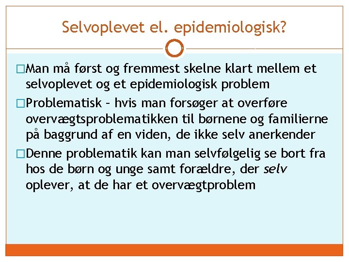 Selvoplevet el. epidemiologisk? �Man må først og fremmest skelne klart mellem et selvoplevet og